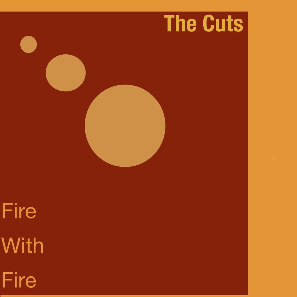 The Cuts – Fire with&nbsp;fire